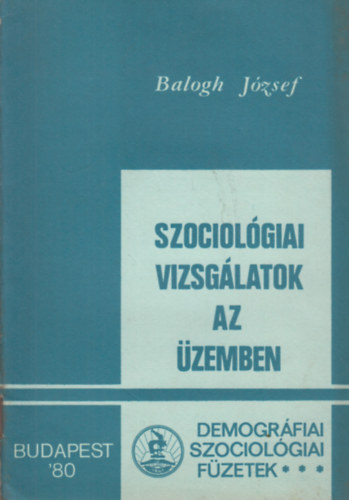 Balogh Jzsef - Szociolgiai vizsglatok az zemben