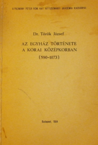 Dr. Trk Jzsef - Az egyhz trtnete a korai kzpkorban 590-1073