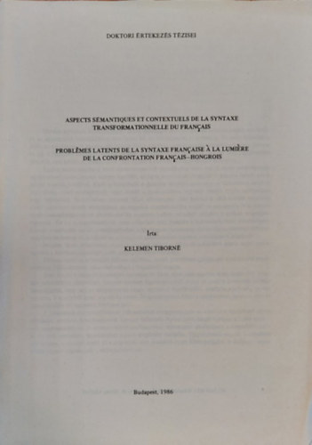 Kelemen Tiborn� - Aspects S�mantiques et Contextuels de la Syntaxe Transformationnelle du Fran�ais ( A francia transzform�ci�s szintaxis szemantikai �s kontextu�lis vonatkoz�sai ) K�l�nlenymat  magyar nyelven