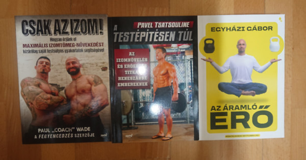 Paul "Coach" Wade, Egyh�zi G�bor, Pavel Tsatsouline - 3 k�nyv kem�ny edz�sprogramokkal_ Csak az izom!, Az �raml� er�, A test�p�t�sen t�l