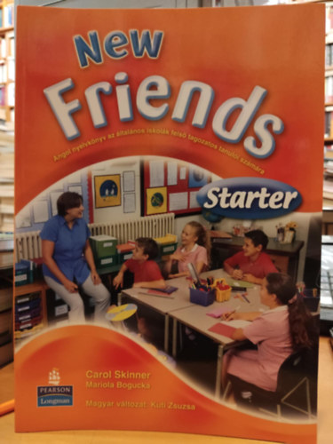 Mariola Bogucka, Kuti Zsuzsa Carol Skinner - New Friends Starter - Angol nyelvknyv az ltalnos iskolk fels tagozatos tanuli szmra