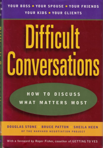 Bruce Patton, Sheila Heen Douglas Stone - Difficult Conversations - How to discuss what matters most