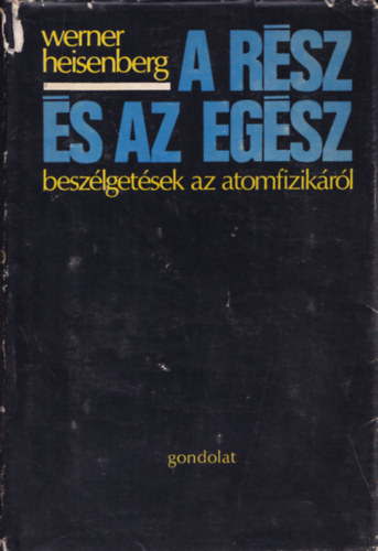 Werner Heisenberg - A r�sz �s az eg�sz - Besz�lget�sek az atomfizik�r�l