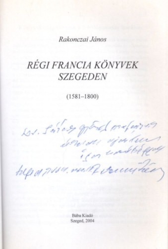 Rakonczai János - Adalékok Szeged 18. századi műveltségéhez - dedikált