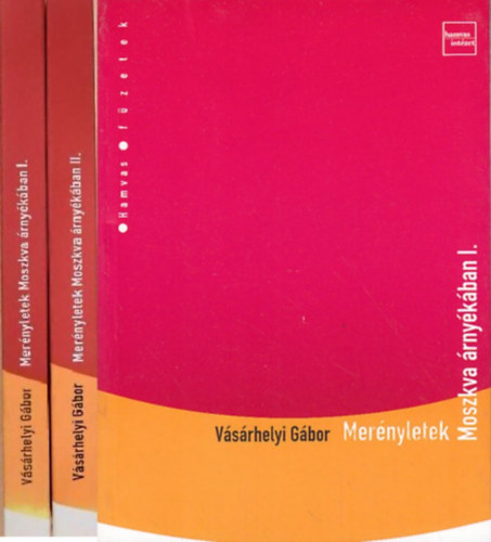 V�s�rhelyi G�bor - Mer�nyletek Moszkva �rny�k�ban I-II.