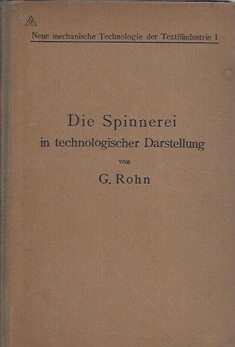 G. Rohn - Die Spinnerei in technologischer Darstellung (A forg� malom technol�gi�ja)