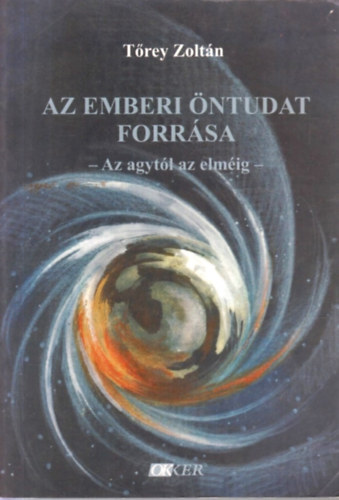 Tőrey Zoltán - Az emberi öntudat forrása