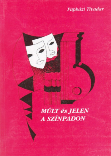 Papházi Tivadar - Múlt és jelen a színpadon (6 dráma)