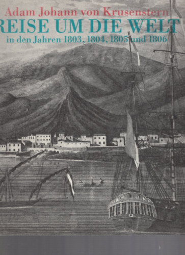 Adam Johann von Krusenstern - Reise um die Welt in den Jahren 1803, 1804, 1805 und 1806