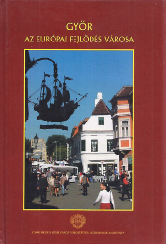 Győr - Az európai fejlődés városa (magyar-angol-német)