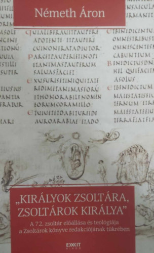 N�meth �ron - "Kir�lyok zsolt�ra, zsolt�rok kir�lya" - A 72. zsolt�r el��ll�sa �s teol�gi�ja a Zsolt�rok k�nyve redakci�j�nak t�kr�ben