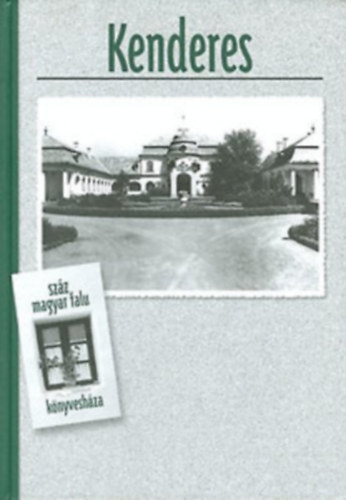 Szikszai Mih�ly; Cseh G�za - Kenderes (Sz�z magyar falu k�nyvesh�za)