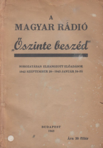 A Magyar Rádió "Őszinte beszéd" sorozatában elhangzott előadások 1942. szeptember 20. - 1943. január 24-ig