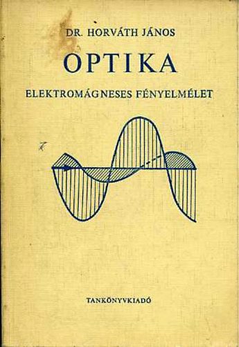 Horváth János - Optika: elektromágneses fényelmélet