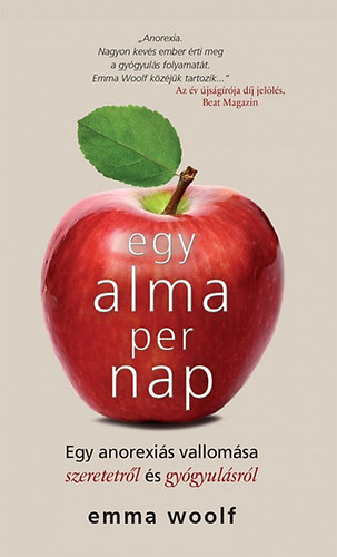 Emma Woolf - Egy alma per nap - Egy anorexis vallomsa szeretetrl s gygyulsrl