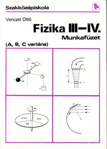 Venczel Ottó - Fizika III-IV munkafüzet