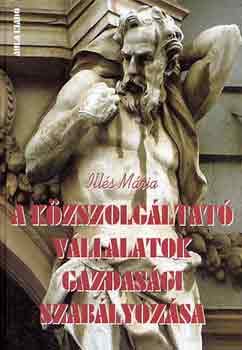 Ills Mria - A kzszolgltat vllalatok gazdasgi szablyozsa