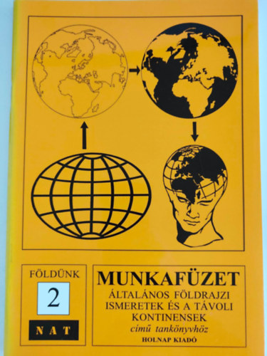 Muszta Attila-Dr Mohcsi Sndor - Fldnk 2 - Munkafzet ltalnos fldrajzi ismeretek s a tvoli kontinensek cm tanknyvhz