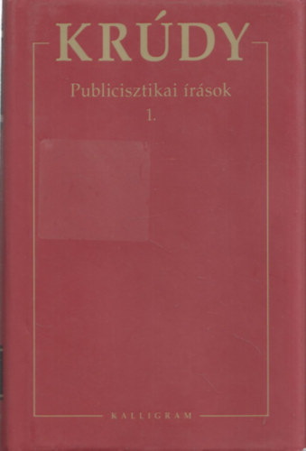 Krdy Gyula - Krdy Gyula sszegyjttt mvei - Publicisztikai rsok 1.