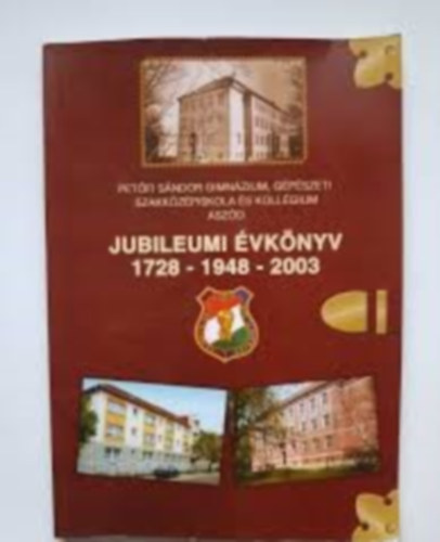 Petfi Sndor Gimnzium, Gpszeti Szakkzpiskola s Kollgium - Aszd - jubileumi vknyv 1728-1948-2003
