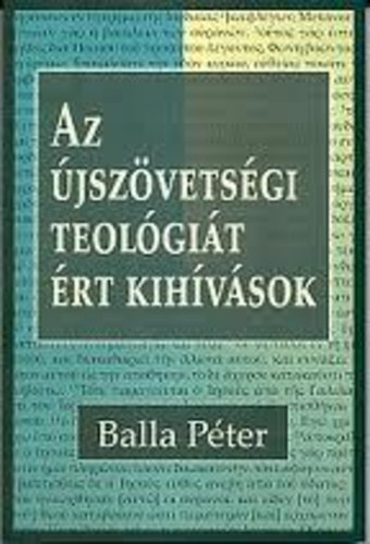 Balla P�ter - Az �jsz�vets�gi Teol�gi�t �rt Kih�v�sok