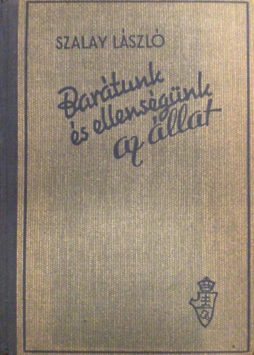 Szalay Lszl - Bartunk s ellensgnk az llat