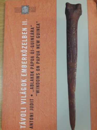 Antoni Judit - "Ablakok Pápua Új-Guineára" / "Windows on Papua New Guinea" (Távoli világok emberközelben II.)