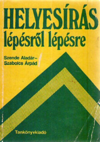 Szende Aladár-Szabolcs Árpád - Helyesírás lépésről lépésre+Szójegyzék-Helyesírás lépésről lépésre című könyvhöz
