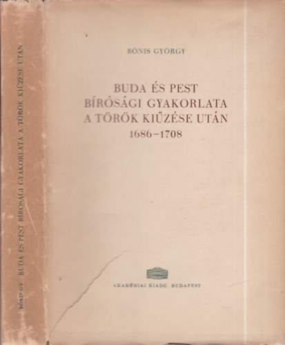 Bónis György - Buda és Pest bírósági gyakorlata a török kiűzése után 1686-1708.
