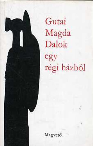 Gutai Magda - Dalok egy r�gi h�zb�l