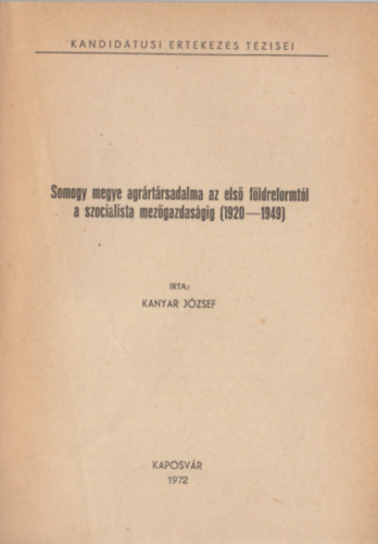 Kanyar József - Somogy megye agrártársadalma az első földreformtól a szocialista mezőgazdaságig (1920-1949)