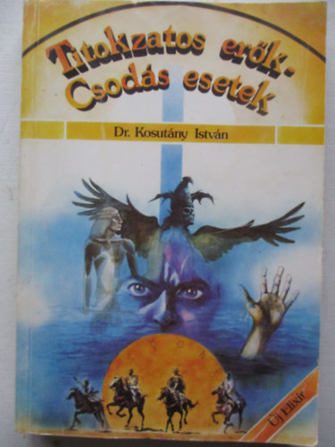 Dr. Kosutny Istvn - Titokzatos erk - csods esetek