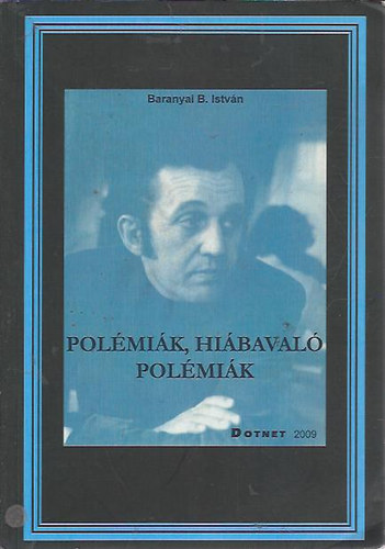 Baranyai B. István - Polémiák, hiábavaló polémiák (Vitairatok 1962-1999)