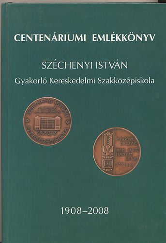 Jakab Szilvia (szek.) - Winkler Hedvig (szerk.) - Centenriumi emlkknyv a Szchenyi Istvn gyakorl kereskedelmi szakkzpiskola fennllsnak 100. vforduljra 1908-2008