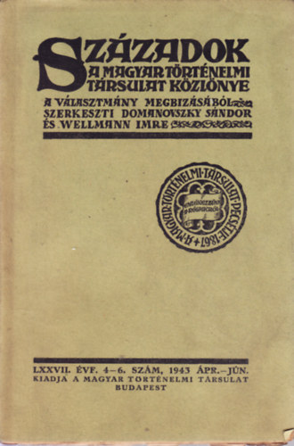 SZ�ZADOK A MAGYAR T�RT�NELMI TARSULAT K�ZL�NYE.LXXVII. �VF. 4-6. SZ�M, 1943 APR.-J�N.