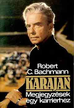 Robert C. Bachmann - Karajan-Megjegyzsek egy karrierhez