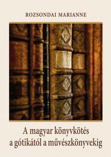 Rozsondai Marianne - A magyar knyvkts a gtiktl a mvszknyvekig