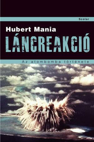 Hubert Mania - Lncreakci -  Az atombomba trtnete