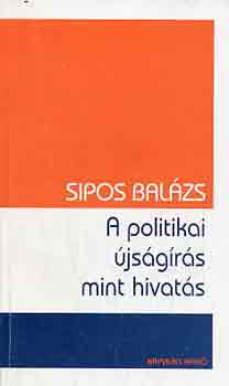 Sipos Balzs - A politikai jsgrs mint hivats
