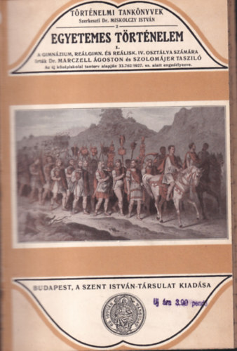 Szolomájer Tasziló Marczell Ágoston dr. - Egyetemes történelem I. rész - A gimnázium, reálgimnázium és reáliskola IV. osztálya számára