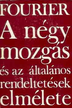 Charles Fourier - A n�gy mozg�s �s az �ltal�nos rendeltet�sek elm�lete