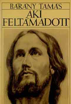 Bárány Tamás - Aki feltámadott
