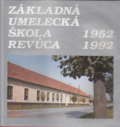 Z�kladn� umeleck� �kola Rev�ca 1952-1992