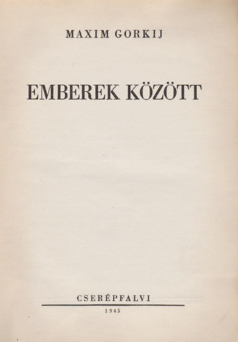 Maxim Gorkij - Emberek k�z�tt