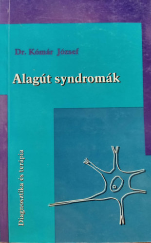 Dr. K�m�r J�zsef - Alag�t syndrom�k (diagnosztika �s ter�pia)