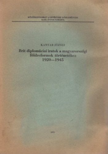 Kanyar Jzsef - Brit diplomciai iratok a magyarorszgi fldreformok trtnethez (1920-1945)