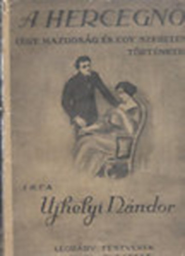 Ujhelyi Nndor - A hercegn (Egy hazugsg s egy szerelem trtnete)