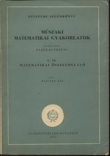 Dr. Bajcsay Pl - Mszaki matematikai gyakorlatok C. VI.: Matematikai sszefoglal