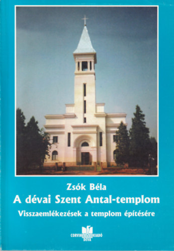 Zsk Bla - A dvai Szent Antal-templom - Visszaemlkezsek a templom ptsre