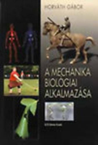 Horvth Gbor - A mechanika biolgiai alkalmazsa - Biomechanika